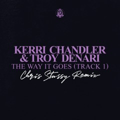 Kerri Chandler Feat. Troy Denari - The Way It Goes (Track 1) (Chris Stussy Remix)