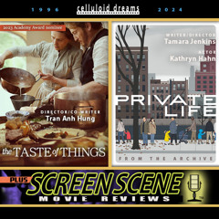 THE TASTE OF THINGS + PRIVATE LIFE + ALL NEW MOVIE REVIEWS (CELLULOID DREAMS THE MOVIE SHOW) 1/25/24