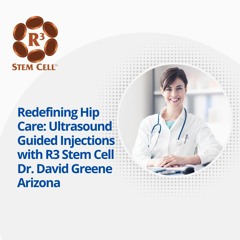 Redefining Hip Care  Ultrasound Guided Injections With R3 Stem Cell