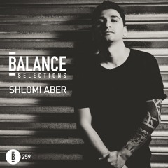 Balance Selections 259: Shlomi Aber