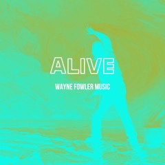 Wayne Fowler Music - Alive