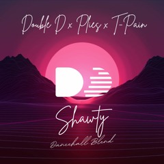 Double D x Plies x T-Pain - Shawty Dancehall Blend (Dirty)