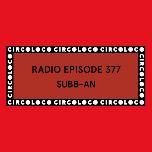 Circoloco Radio 377 - Subb-an