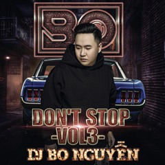 DON'T STOP (VOL3) - BO NGUYỄN REMIX