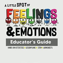 Access [EPUB KINDLE PDF EBOOK] A Little SPOT of Feelings and Emotions Educator's Guide by  Diane Alb