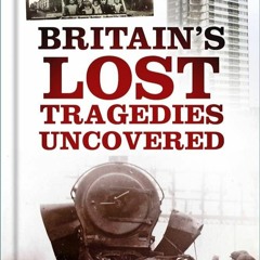 ⚡Audiobook🔥 Britains Lost Tragedies Uncovered