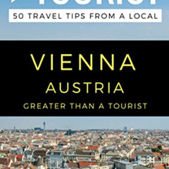 [READ] EPUB 🖊️ Greater Than a Tourist – Vienna Austria: 50 Travel Tips from a Local