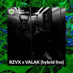 ASYLUM PODCAST #143 | RZVX x VALAK [hybrid live]