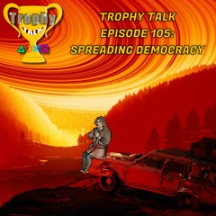 Trophy Talk Podcast - Episode 105: Spreading Democracy