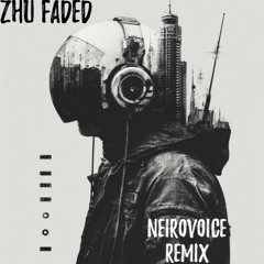 ZHU - FADED ( NeiroVoice remix )