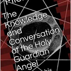 ACCESS PDF EBOOK EPUB KINDLE The Knowledge and Conversation of the Holy Guardian Ange