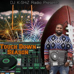 DJ K-SHiZ Radio Presents, “TouchDown Season" Ep 2 (Hardcore Jersey Club Mix)