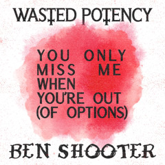 you only miss me when youre out (of options) feat. Ben Shooter