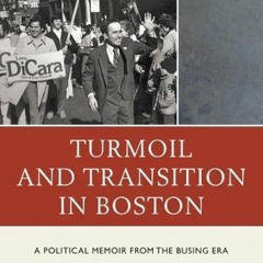 Read/Download Turmoil and Transition in Boston: A Political Memoir from the Busing Era BY : Law