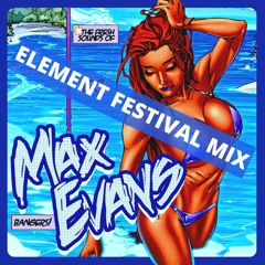 Max Evans -  ELEMENT FESTIVAL MIX
