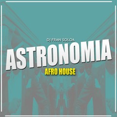 ASTRONOMIA - Dj Fran Soloa - VICETONE & TONY IGY [Afro House]