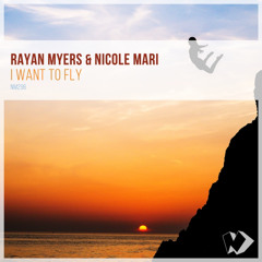 Rayan Myers & Nicole Mari - I Want to Fly (Original Mix)