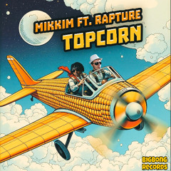 MikkiM Ft. Rapture - Topcorn