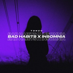 Bad Habits X Insomnia