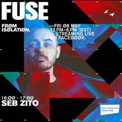 FUSE: Live From Isolation w/ Seb Zito