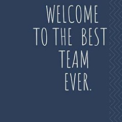 [GET] EPUB KINDLE PDF EBOOK Welcome To The Best Team Ever : Lined Blank Notebook, Great Gifts For Co