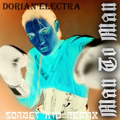 Dorian Electra - Man To Man (Sorbet Kid Remix)