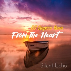 Silent Echo - From The Heart (DJ Spyroof Remix)