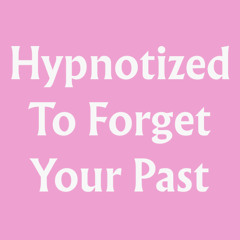 Hypnotized To Forget Your Past
