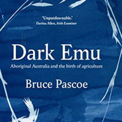 [DOWNLOAD] KINDLE ✔️ Dark Emu: Aboriginal Australia and the birth of agriculture by
