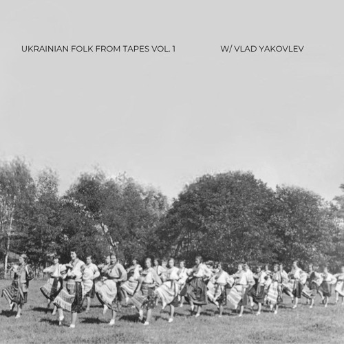 UKRAINIAN FOLK FROM TAPES VOL.1 w/ VLAD YAKOVLEV 12/02/2025
