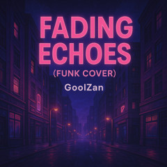 Fading Echoes (Funk Cover) - GoolZan