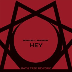 Douglas J. McCarthy - Hey (Path Trik Rework)