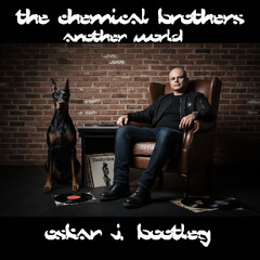 Chemical Brothers - Anotrer World [ Oskr J. Bootleg mix]