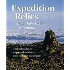 ((Read PDF) Expedition Relics from High Arctic Greenland: Eight Decades of Exploration History, Told