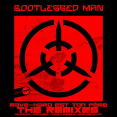 Bootlegged Man - Rave-Hard Est Ton Père (Sodom & Gomorrah Remix)