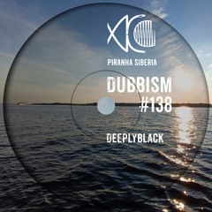 DUBBISM #138 - DeeplyBlack