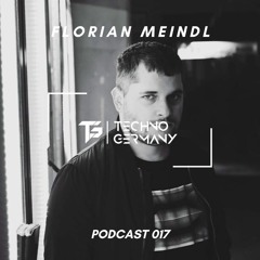 Florian Meindl - Techno Germany Podcast 017