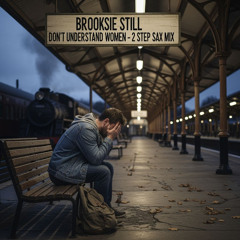Brooksie Still Dont Undesrtand Women- 2 Step Sax Mix