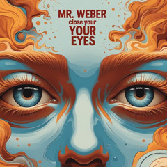 Mr Weber - close your eyes