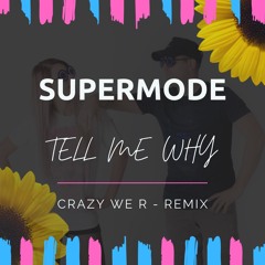 Supermode - Tell Me Why (Crazy We R - Remix)(FREE DOWNLOAD)