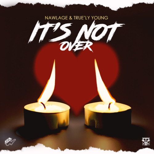 It's Not Over  - Nawlage & True'ly Young