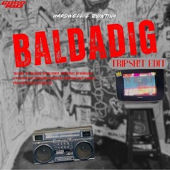 BALDADIG (TRIPSH!T EDIT)