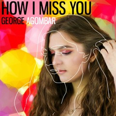 How I Miss You - George Agombar
