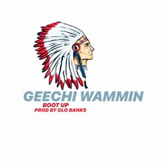 GEECHI WAMMIN X BOOT UP PRO BY GLO BANKS