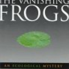download KINDLE 🎯 Tracking the Vanishing Frogs: An Ecological Mystery by  Kathryn Ph