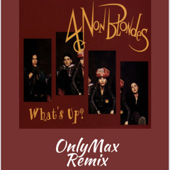4 Non Blondes - What's Up? (OnlyMax Remix)