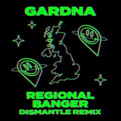 Gardna, Dismantle - Regional Banger (Dismantle Remix)