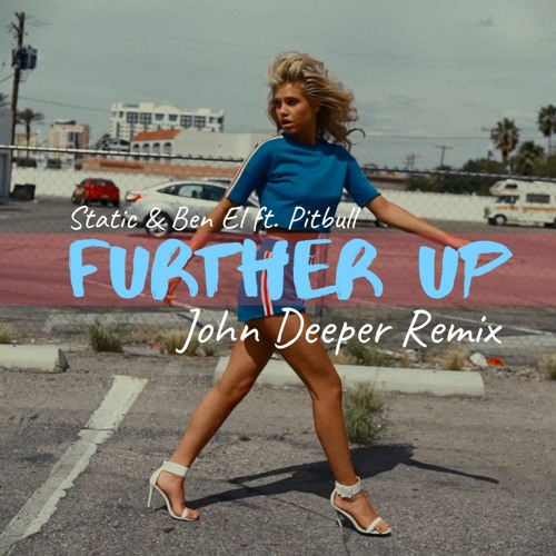 STATIC & BEN EL FT. PITBULL - FURTHER UP (JOHN DEEPER REMIX)