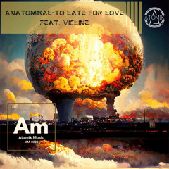 Anatomikal - To Late For Love (feat. VICLINE) (Original Mix)