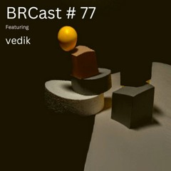 BRCast #77 - Vedik